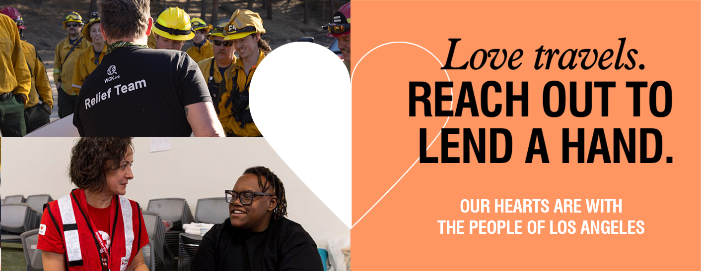 Love travels. Reach out to lend a hand. Our hearts are with the people of Los Angeles.